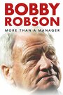 Bobby Robson: More Than a Manager (2018) трейлер фильма в хорошем качестве 1080p