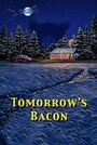 Смотреть «Tomorrow's Bacon» онлайн фильм в хорошем качестве