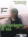 All the Ships at Sea (2004) кадры фильма смотреть онлайн в хорошем качестве
