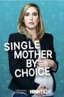 Смотреть «Мать-одиночка по выбору» онлайн фильм в хорошем качестве