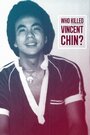 Смотреть «Кто убил Винсента Чина?» онлайн фильм в хорошем качестве