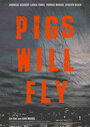Смотреть «Свиньи отправятся в полет» онлайн фильм в хорошем качестве