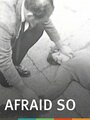 Смотреть «Afraid So» онлайн фильм в хорошем качестве