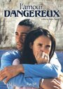 Смотреть «Опасная любовь» онлайн фильм в хорошем качестве
