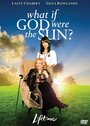 Смотреть «Что если бы Бог был солнцем?» онлайн фильм в хорошем качестве