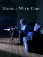 Handle with Care (2007) кадры фильма смотреть онлайн в хорошем качестве
