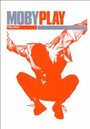 Смотреть «Moby: Play - The DVD» онлайн фильм в хорошем качестве