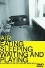 Смотреть «Air: Eating, Sleeping, Waiting and Playing» онлайн фильм в хорошем качестве
