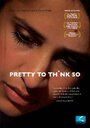 Смотреть «Pretty to Think So» онлайн фильм в хорошем качестве