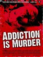 Смотреть «Addiction Is Murder» онлайн фильм в хорошем качестве