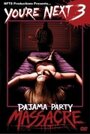 Смотреть «You're Next 3: Pajama Party Massacre» онлайн фильм в хорошем качестве