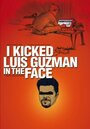 I Kicked Luis Guzman in the Face (2008) трейлер фильма в хорошем качестве 1080p