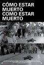 Смотреть «Cómo estar muerto/Como estar muerto» онлайн фильм в хорошем качестве