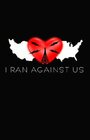 I Ran Against Us (2010) скачать бесплатно в хорошем качестве без регистрации и смс 1080p