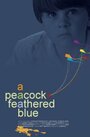 Смотреть «A Peacock-Feathered Blue» онлайн фильм в хорошем качестве