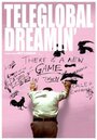 Смотреть «Teleglobal Dreamin'» онлайн фильм в хорошем качестве
