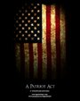 A Patriot Act (2007) трейлер фильма в хорошем качестве 1080p