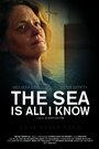 Смотреть «The Sea Is All I Know» онлайн фильм в хорошем качестве
