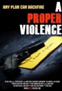 Смотреть «A Proper Violence» онлайн фильм в хорошем качестве