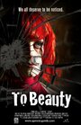 To Beauty (2011) трейлер фильма в хорошем качестве 1080p