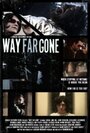 Смотреть «Way Far Gone» онлайн фильм в хорошем качестве