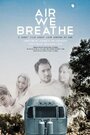 Air We Breathe (2011) скачать бесплатно в хорошем качестве без регистрации и смс 1080p