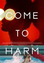Come to Harm (2011) скачать бесплатно в хорошем качестве без регистрации и смс 1080p