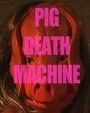 Pig Death Machine (2013) кадры фильма смотреть онлайн в хорошем качестве