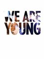 We Are Young (2013) скачать бесплатно в хорошем качестве без регистрации и смс 1080p