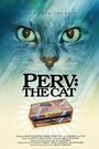 Perv: The Cat (2011) скачать бесплатно в хорошем качестве без регистрации и смс 1080p