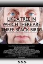 Смотреть «Like a Tree in Which There Are Three Black Birds» онлайн фильм в хорошем качестве