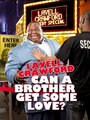 Lavell Crawford: Can a Brother Get Some Love (2011) кадры фильма смотреть онлайн в хорошем качестве