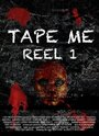 Смотреть «Tape Me: Reel 1» онлайн фильм в хорошем качестве