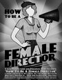Смотреть «How to Be a Female Director» онлайн фильм в хорошем качестве