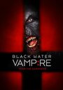 Смотреть «Вампир черной воды» онлайн фильм в хорошем качестве