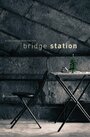 Bridge Station (2013) кадры фильма смотреть онлайн в хорошем качестве