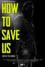 How to Save Us (2015) кадры фильма смотреть онлайн в хорошем качестве