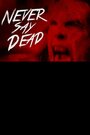 Смотреть «Never Say Dead» онлайн фильм в хорошем качестве