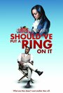 Should've Put a Ring on It (2011) скачать бесплатно в хорошем качестве без регистрации и смс 1080p
