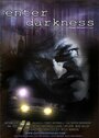 Смотреть «Enter Darkness» онлайн фильм в хорошем качестве
