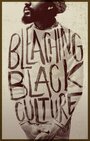 Bleaching Black Culture (2014) трейлер фильма в хорошем качестве 1080p