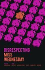Disrespecting Miss Wednesday (2015) кадры фильма смотреть онлайн в хорошем качестве