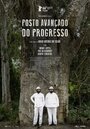 Смотреть «Posto-Avançado do Progresso» онлайн фильм в хорошем качестве