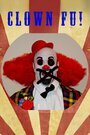 Смотреть «Clown Fu» онлайн фильм в хорошем качестве