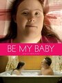 Be My Baby (2014) скачать бесплатно в хорошем качестве без регистрации и смс 1080p