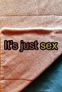 Смотреть «It's Just Sex» онлайн фильм в хорошем качестве