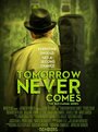 Смотреть «Tomorrow Never Comes» онлайн фильм в хорошем качестве