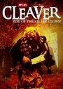 Смотреть «Cleaver: Rise of the Killer Clown» онлайн фильм в хорошем качестве