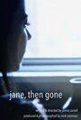 Смотреть «The Jane, Then Gone» онлайн фильм в хорошем качестве