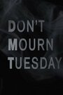 Смотреть «Don't Mourn Tuesday» онлайн фильм в хорошем качестве